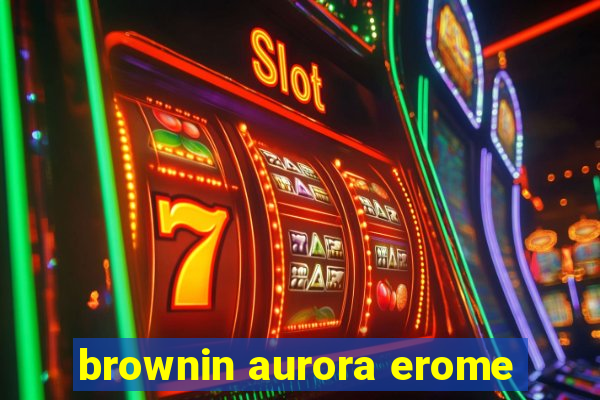 brownin aurora erome